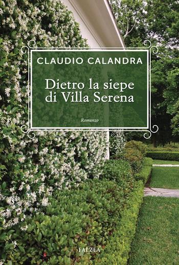 Dietro la siepe di villa Serena - Claudio Calandra - Libro Falzea 2026, Romanzi e racconti | Libraccio.it