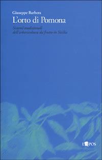 L'orto di Pomona. I sistemi tradizionali dell'arboricoltura da frutto in Sicilia - Giuseppe Barbera - Libro L'Epos 2000, Flora e Pomona | Libraccio.it