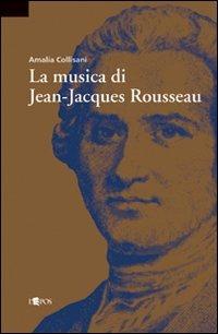La musica di Jean-Jacques Rousseau - Amalia Collisani - Libro L'Epos 2007, Harmonia mundi | Libraccio.it