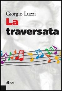 La traversata - Giorgio Luzzi - Libro L'Epos 2005, Interludi con musica | Libraccio.it
