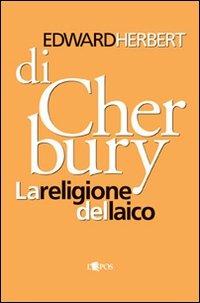 Le religione del laico - Edward Herbert - Libro L'Epos 2006, Il pellicano | Libraccio.it