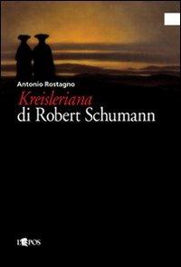 Kreisleriana di Robert Schumann - Antonio Rostagno - Libro L'Epos 2007, Quaderni di un'esposizione | Libraccio.it