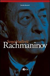 Sergej Vasil'evic Rachmaninov - Davide Bertotti - Libro L'Epos 2006, Autori & interpreti 1850-1950 | Libraccio.it