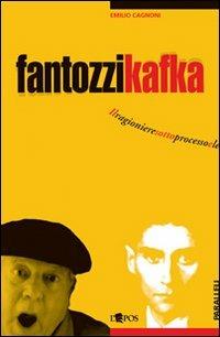 Fantozzi Kafka. Il ragioniere sotto processo e le sue tragicomiche metamorfosi - Emilio Cagnoni - Libro L'Epos 2007, Paralleli | Libraccio.it