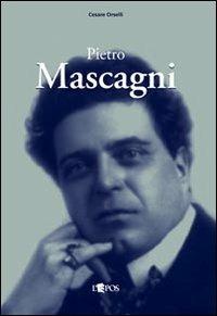Pietro Mascagni - Cesare Orselli - Libro L'Epos 2011, Autori & interpreti 1850-1950 | Libraccio.it