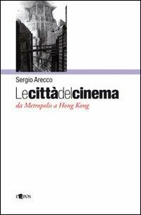 Le città del cinema - Sergio Arecco - Libro L'Epos 2010, Focus | Libraccio.it