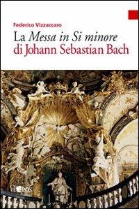 Messa in si minore di Johann S. Bach - Federico Vizzaccaro - Libro L'Epos 2012, Quaderni di un'esposizione | Libraccio.it