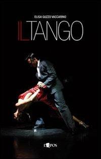 Il tango - Elisa Guzzo Vaccarino - Libro L'Epos 2010, Balli e danze | Libraccio.it