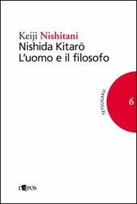 Nishida Kitaro. L'uomo e il filosofo - Keiji Nishitani - Libro L'Epos 2011, Tetsugaku. Testi e studi di fil. giapp. | Libraccio.it