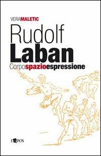 Rudolf Laban - Vera Maletic - Libro L'Epos 2011, Danza: studi & documenti | Libraccio.it