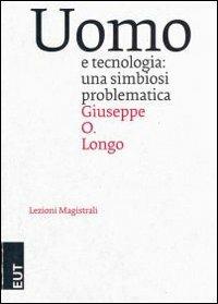 Uomo e tecnologia. Una simbiosi problematica - Giuseppe Longo - Libro EUT 2006, Lezioni magistrali | Libraccio.it
