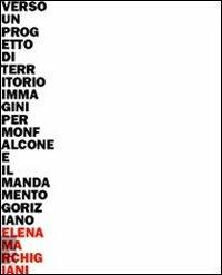 Verso un progetto di territorio. Immagini per Monfalcone e il mondamento goriziano  - Libro EUT 2009 | Libraccio.it