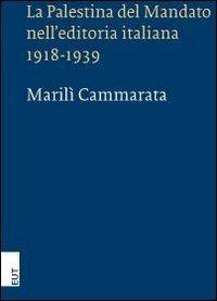 La Palestina del mandato nell'editoria italiana 1918-1939 - Marilì Cammarata - Libro EUT 2010 | Libraccio.it