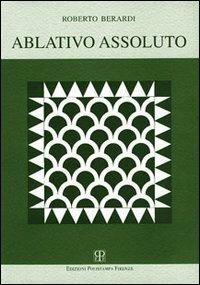 Ablativo assoluto - Roberto Berardi - Libro Polistampa 1998 | Libraccio.it