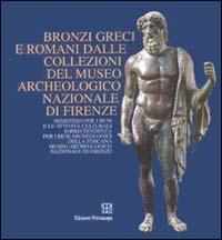 Bronzi greci e romani dalle collezioni del Museo archeologico nazionale di Firenze. Catalogo della mostra (Firenze)  - Libro Polistampa 2000 | Libraccio.it