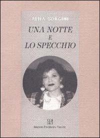 Una notte e lo specchio - Alma Borgini - Libro Polistampa 1999, Sagittaria. I testi | Libraccio.it