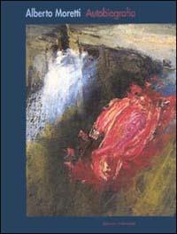 Alberto Moretti. Autobiografia  - Libro Polistampa 1999 | Libraccio.it