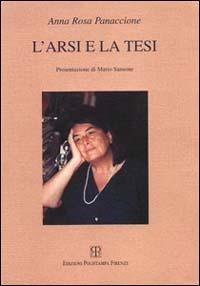 L' arsi e la tesi - Annarosa Panaccione - Libro Polistampa 1999, Sagittaria. I testi | Libraccio.it