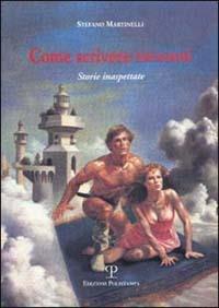 Come scrivere racconti. Storie inaspettate - Stefano Martinelli - Libro Polistampa 1999 | Libraccio.it