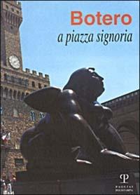 Botero a piazza Signoria. Catalogo della mostra (Firenze, 1999)  - Libro Polistampa 1999 | Libraccio.it