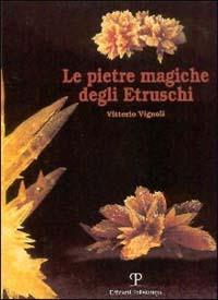 Le pietre magiche degli etruschi - Vittorio Vignoli - Libro Polistampa 2012 | Libraccio.it