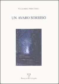 Un avaro sorriso - Giuseppina Stefanelli - Libro Polistampa 1999, Sagittaria. Opera | Libraccio.it