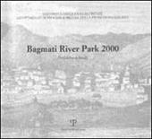 Bagmati river park 2000. Preliminary study. Motivazioni culturali e programma di ricerche per realizzare un piano per la salvaguardia dei luoghi architettonici...