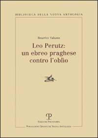 Leo Perutz: un ebreo praghese contro l'oblio - Beatrice Talamo - Libro Polistampa 2008, Biblioteca della nuova antologia | Libraccio.it