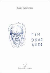 Fin dove vedi - Sirio Salimbeni - Libro Polistampa 1999, Sagittaria. I testi | Libraccio.it