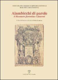 Alambicchi di parole. Il ricettario fiorentino e dintorni. Catalogo della mostra (Firenze, 1999-2000)  - Libro Polistampa 2009, Biblioteca Riccardiana | Libraccio.it