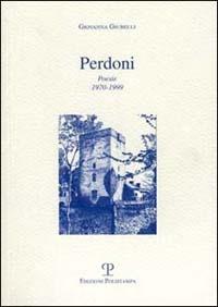 Perdoni. Poesie 1970-1999 - Giovanna Giubelli - Libro Polistampa 1999 | Libraccio.it