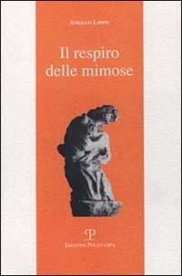 Il respiro delle mimose - Angelo Lippo - Libro Polistampa 2000, Sagittaria. I menabò | Libraccio.it