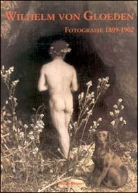 Wilhelm von Gloeden. Fotografie ritrovate dell'Istituto statale d'arte di Firenze (1899-1902)  - Libro Polistampa 2015 | Libraccio.it