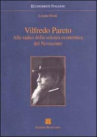 Vilfredo Pareto. Alle radici della scienza economica del Novecento - Luigino Bruni - Libro Polistampa 2008, Economisti italiani | Libraccio.it