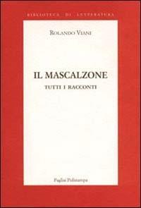 Il mascalzone. Tutti i racconti - Rolando Viani - Libro Polistampa 2013, Biblioteca di letteratura | Libraccio.it