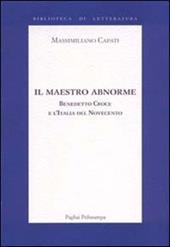 Il maestro abnorme. Benedetto Croce e l'Italia del Novecento