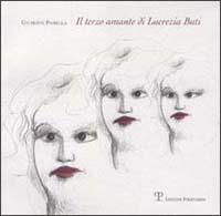 Il terzo amante di Lucrezia Buti - Giuseppe Panella - Libro Polistampa 2000, Sagittaria. Opera | Libraccio.it