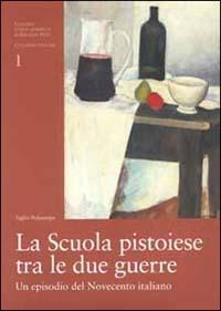 La scuola pistoiese tra le due guerre. Un episodio del Novecento italiano. Catalogo della mostra (Firenze, 2000)  - Libro Polistampa 2000, Collezioni di studio | Libraccio.it