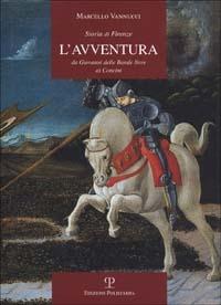 Storia di Firenze. L'avventura. Da Giovanni delle Bande Nere ai Concini - Marcello Vannucci - Libro Polistampa 2008, Letture storiche | Libraccio.it
