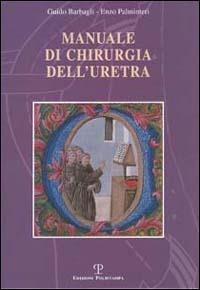 Manuale di chirurgia dell'uretra - Guido Barbagli, Enzo Palminteri - Libro Polistampa 2000 | Libraccio.it