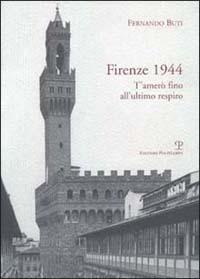 Firenze 1944. T'amerò fino all'ultimo respiro - Fernando Buti - Libro Polistampa 2000 | Libraccio.it
