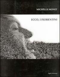 Ecco, i fiorentini-The florentines - Michèlle Monet - Libro Polistampa 2000, Pagliai Polistampa | Libraccio.it