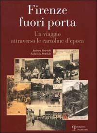 Firenze fuori porta. Un viaggio attraverso le cartoline d'epoca - Andrea Petrioli, Fabrizio Petrioli - Libro Polistampa 2001, Cartoline d'epoca | Libraccio.it