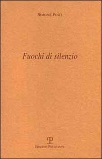 Fuochi di silenzio - Simone Pesci - Libro Polistampa 2001 | Libraccio.it