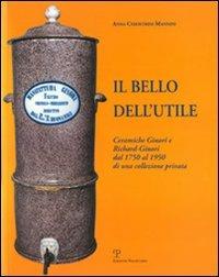 Il bello dell'utile. Ceramiche Ginori e Richard-Ginori dal 1750 al 1950 - Anna Chiostrini Mannini - Libro Polistampa 2006 | Libraccio.it