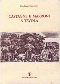 Castagne e marroni a tavola - P. Carlo Tagliaferri - Libro Polistampa 2011 | Libraccio.it
