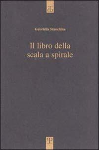 Il libro della scala a spirale - Gabriella Stanchina - Libro Polistampa 2014, Sagittaria. I menabò | Libraccio.it