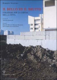 Il bello del brutto. Strategie per la difesa della città - Roberto Maestro - Libro Polistampa 2002 | Libraccio.it