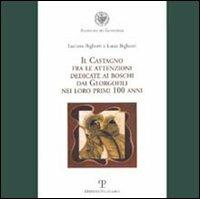 Il castagno fra le attenzioni dedicate ai boschi dai georgofili nei loro primi 100 anni - Lucia Bigliazzi, Luciana Bigliazzi - Libro Polistampa 2007 | Libraccio.it