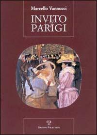 Invito a Parigi. Incontro insolito con una città dalle mille cronache, dalle mille storie - Marcello Vannucci - Libro Polistampa 2002, Letture storiche | Libraccio.it